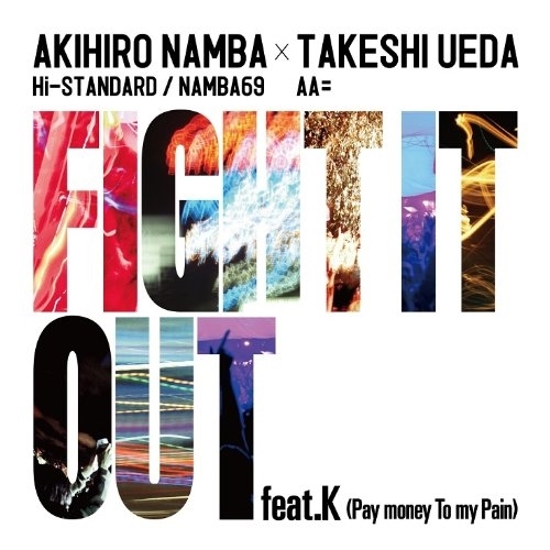 CD / AKIHIRO NAMBA(Hi-STANDARD/NAMBA69) × TAKESHI UEDA(AA=) / FIGHT IT OUT feat.K(Pay money To my Pain)/F.A.T.E.