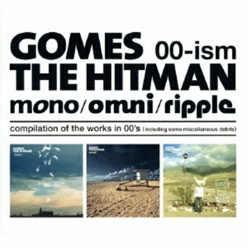 CD/GOMES THE HITMAN/00-ism(mono/omni/ripple) compilation of the works in 00's(including some miscellaneous debris)