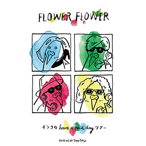 DVD/FLOWER FLOWER/インコの have a nice day ツアー 2018.05.09 Zepp Tokyo (DVD+CD) (初回生産限定版)